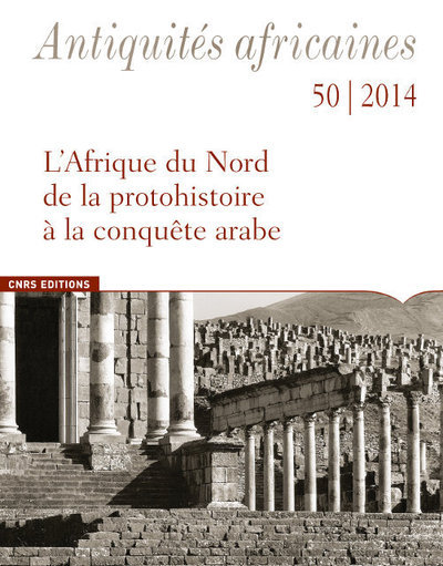 Image de Antiquités africaines 50 / 2014. L'Afrique du Nord de la protohistoire à la conquête arabe