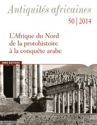 Image de Antiquités africaines 50 / 2014. L'Afrique du Nord de la protohistoire à la conquête arabe