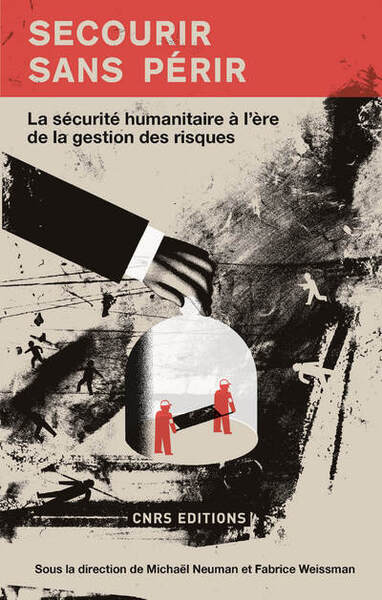 Picture of Secourir sans périr. La sécurité humanitaire à l'ère de la gestion des risques