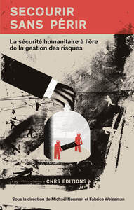 Picture of Secourir sans périr. La sécurité humanitaire à l'ère de la gestion des risques