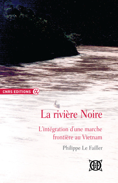 Image de La rivière noire - L'intégration d'une marche frontière au Vietnam