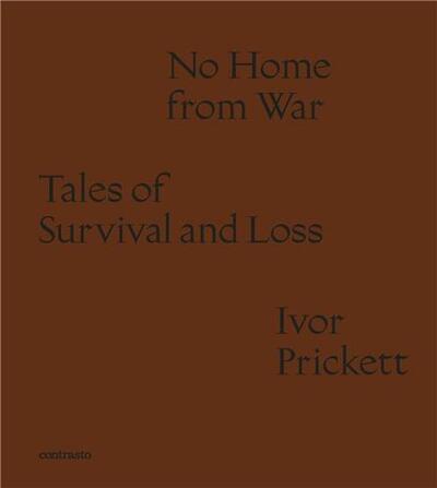 Image de Ivor Prickett: No Home from War: Tales of Survival and Loss /anglais