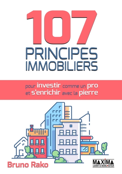 Image de 107 principes immobiliers pour investir comme un pro et s'enrichir avec la pierre