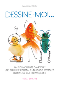 Picture of Dessine-moi... Un cosmonaute caneton ? Une ballerine poisson ? Un robot ...