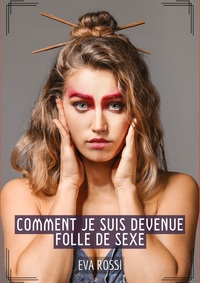 Image de Comment je suis devenue folle de Sexe