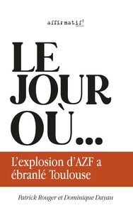 Picture of LE JOUR OÙ L’EXPLOSION AZF  A  ÉBRANLÉ TOULOUSE