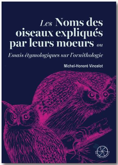 Image de Les noms des oiseaux expliqués par leurs moeurs ou Essais étymologiques sur l'ornithologie