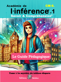 Image de Académie de l’ Inférence - Savoir & Compréhension - GUIDE PEDAGOGIQUE - Tome 1 - DYS CM1 CM2 6e