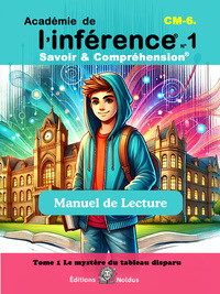 Image de Académie de l’ Inférence - Savoir & Compréhension - Manuel de lecture - Tome 1 - DYS CM1 CM2 6e DYS