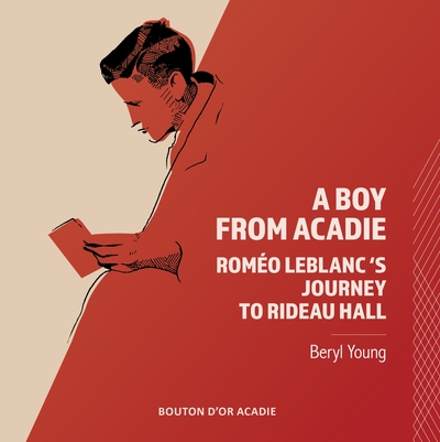 Image de A Boy From Acadie: Roméo LeBlanc's Journey To Rideau Hall
