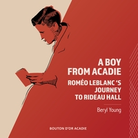 Image de A Boy From Acadie: Roméo LeBlanc's Journey To Rideau Hall