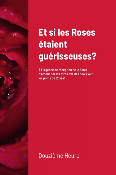 Image de Et si les Roses étaient guérisseuses? (couverture souple, 6x9)