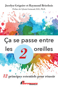 Image de Ca se passe entre les 2 oreilles - 12 principes essentiels pour réussir