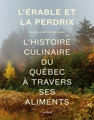 Picture of L'ERABLE ET LA PERDRIX. L' HISTOIRE CULINAIRE DU QUEBEC A TRAVERS