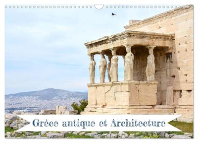 Image de Grèce antique et Architecture (Calendrier mural 2025 DIN A3 vertical), CALVENDO calendrier mensuel