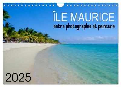 Picture of Île Maurice entre photographie et peinture (Calendrier mural 2025 DIN A4 vertical), CALVENDO calendrier mensuel