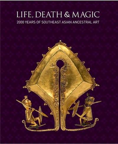 Picture of Life, Death & Magic 2000 Years of Southeast Asian Ancestral Art /anglais