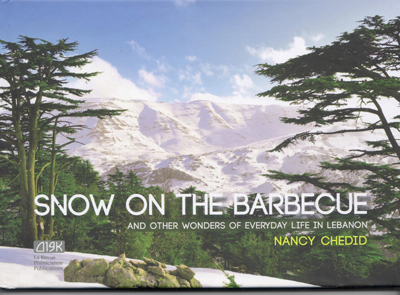 Image de SNOW ON THE BARBECUE : AND OTHER WONDERS OF EVERYDAY LIFE IN LEBANON