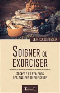 Image de Soigner ou exorciser - Secrets et remèdes des anciens guérisseurs