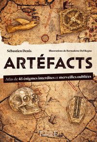 Image de Artéfacts - Atlas de 45 énigmes interdites et des merveilles oubliées