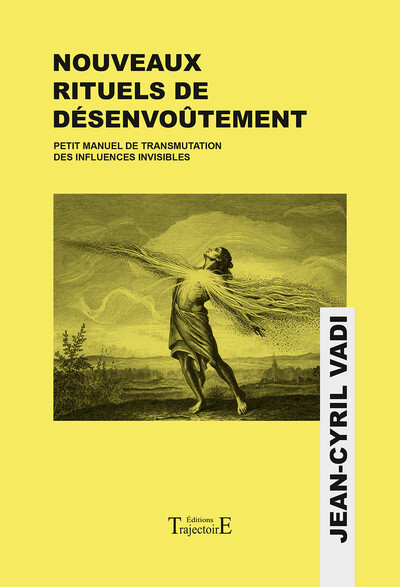 Image de Nouveaux rituels de désenvoûtement - Petit manuel de transmutation des influences invisibles