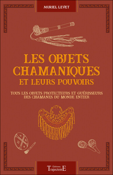 Picture of Les objets chamaniques et leurs pouvoirs - Tous les objets protecteurs et guérisseurs des chamanes du monde entier