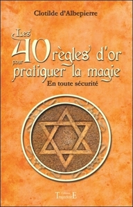 Image de Les 40 règles d'or pour pratiquer la magie - En toute sécurité
