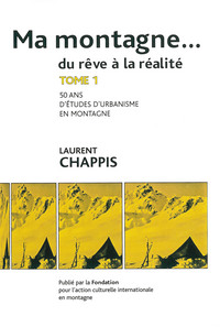 Image de Ma montagne du rêve à la réalité T1 Cinquante ans d'études d'urbanisme en montagne