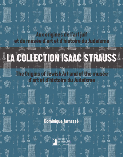 Picture of La collection Isaac Strauss : Aux origines de l'art juif et du musée d'art et d'histoire du Judaïsme