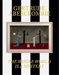 Picture of Gertrude Abercrombie: The Whole World Is a Mystery /anglais