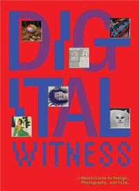 Image de Digital Witness: Revolutions in Design, Photography, and Film /anglais