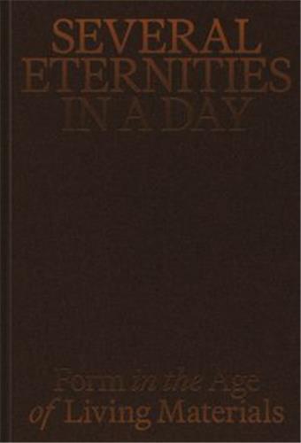 Picture of Several Eternities in a Day Form in the Age of Living Materials /anglais