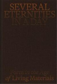Picture of Several Eternities in a Day Form in the Age of Living Materials /anglais