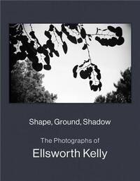 Picture of Shape, Ground, Shadow: The Photographs of Ellsworth Kelly /anglais