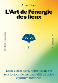 Image de L'art de l'énergie des lieux - Entre ciel et terre, notre lieu de vie sera toujours le meilleur allié de notre équilibre intérieur