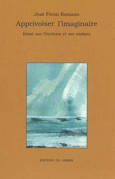Picture of Apprivoiser l'imaginaire Essai sur l'écriture et ses ateliers