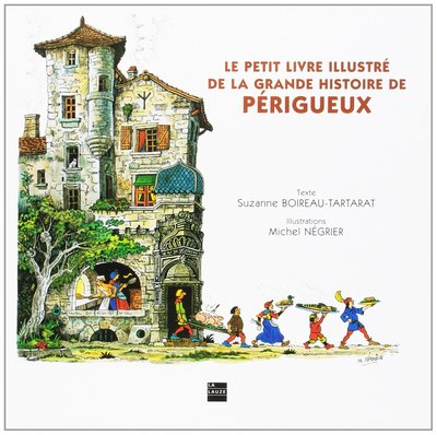 Image de Le petit livre illustré de la grande histoire de Périgueux