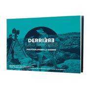 Image de Derrière les images - Photographier la guerre