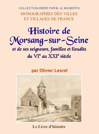 Picture of MORSANG-SUR-SEINE (Histoire de). Ses seigneurs, familles et lieudits du VIe au XXIe siècle)