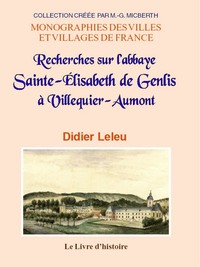 Picture of VILLEQUIER-AUMONT. Recherches sur l'abbaye Sainte-Élisabeth de Genlis