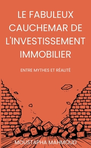 Picture of Le Fabuleux Cauchemar de l'Investissement Immobilier