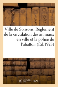 Image de Ville de Soissons. Règlement de la circulation des animaux en ville et la police de l'abattoir