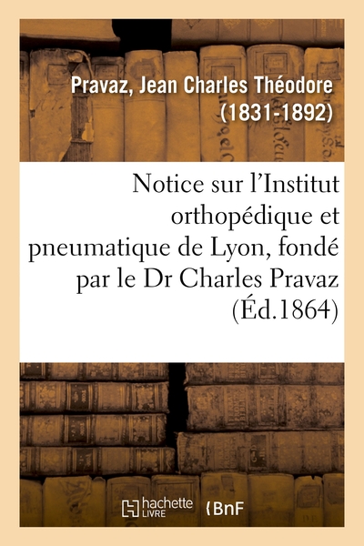 Picture of Notice sur l'Institut orthopédique et pneumatique de Lyon, fondé par le Dr Charles Pravaz