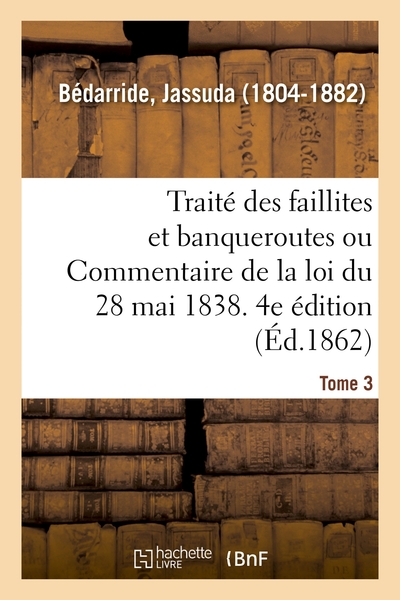 Picture of Traité des faillites et banqueroutes ou Commentaire de la loi du 28 mai 1838. 4e édition. Tome 3