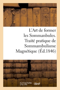 Picture of L'Art de former les Sommanbules. Traité pratique de Sommambulisme Magnétique