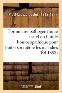 Image de Formulaire pathogénétique usuel ou Guide homoeopathique pour traiter soi-même les maladies