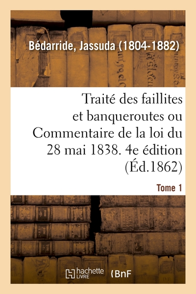 Picture of Traité des faillites et banqueroutes ou Commentaire de la loi du 28 mai 1838. 4e édition. Tome 1