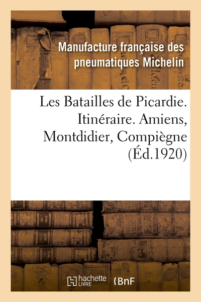 Image de Les Batailles de Picardie. Itinéraire. Amiens, Montdidier, Compiègne