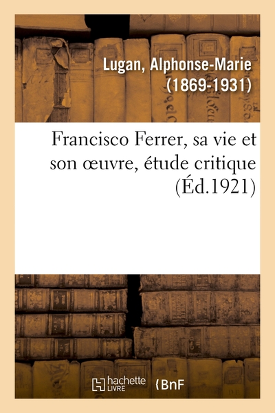 Image de Francisco Ferrer, sa vie et son oeuvre, étude critique