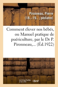 Image de Comment élever nos bébés, ou Manuel pratique de puériculture, par le Dr P. Pironneau,...